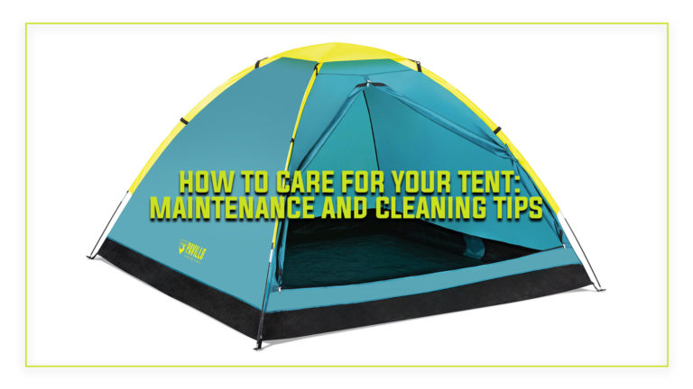 How to Care for Your Tent: Maintenance and Cleaning Tips