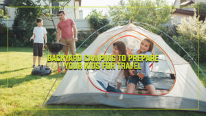 Backyard Camping to Prepare Your Kids for Travel