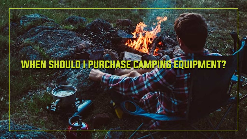 When Should I Purchase Camping Equipment?